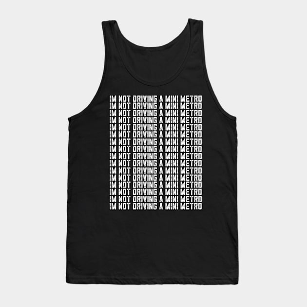 Alan Partridge Im Not Driving A Mini Metro Tank Top by Nova5